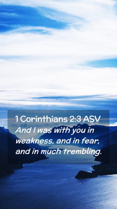 Picture 02 - 1 Corinthians 2:3 ASV Mobile Phone Wallpaper - And I was with you in weakness, and in fear, and - Mobile Bible Verse Wallpaper
