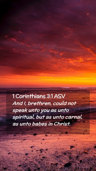 Picture 02 - 1 Corinthians 3:1 ASV Mobile Phone Wallpaper - And I, brethren, could not speak unto you as unto - Mobile Bible Verse Wallpaper