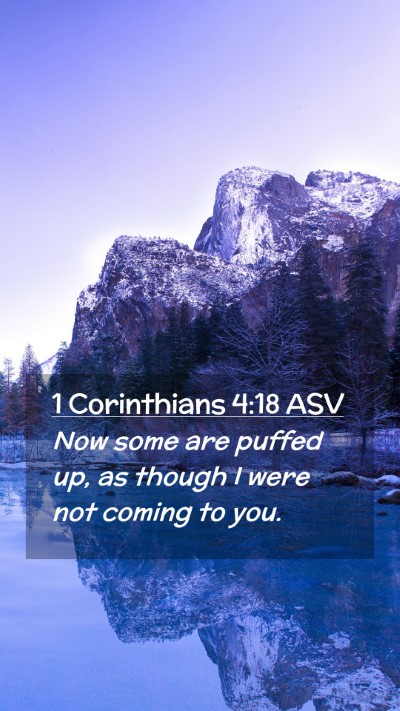 Picture 02 - 1 Corinthians 4:18 ASV Mobile Phone Wallpaper - Now some are puffed up, as though I were not - Mobile Bible Verse Wallpaper