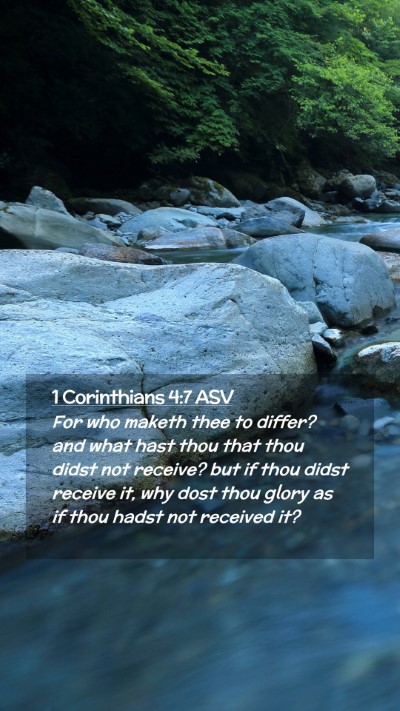 Picture 02 - 1 Corinthians 4:7 ASV Mobile Phone Wallpaper - For who maketh thee to differ? and what hast thou - Mobile Bible Verse Wallpaper