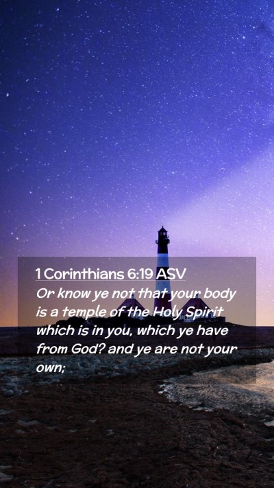 Picture 02 - 1 Corinthians 6:19 ASV Mobile Phone Wallpaper - Or know ye not that your body is a temple of the - Mobile Bible Verse Wallpaper