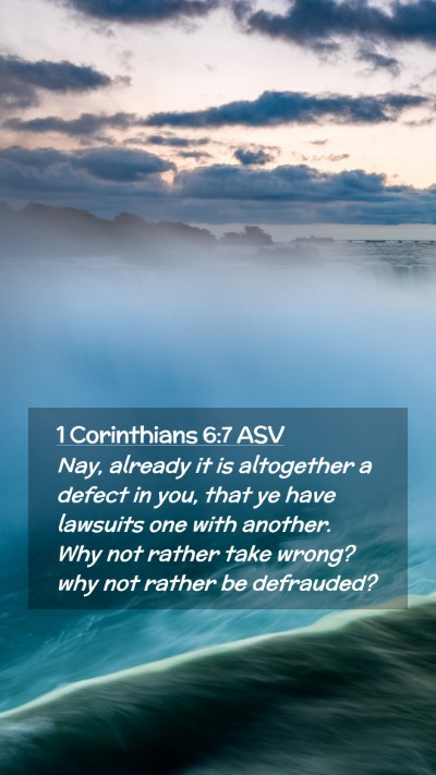 Picture 02 - 1 Corinthians 6:7 ASV Mobile Phone Wallpaper - Nay, already it is altogether a defect in you, - Mobile Bible Verse Wallpaper