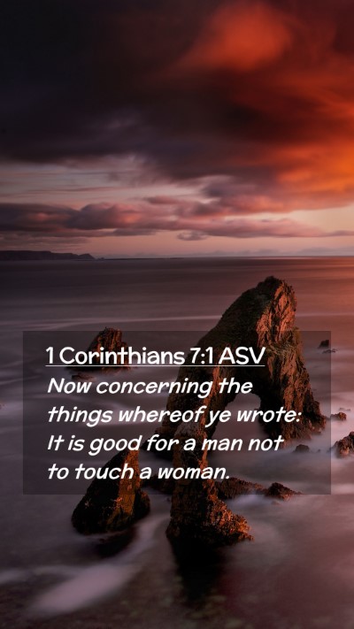 Picture 02 - 1 Corinthians 7:1 ASV Mobile Phone Wallpaper - Now concerning the things whereof ye wrote: It is - Mobile Bible Verse Wallpaper