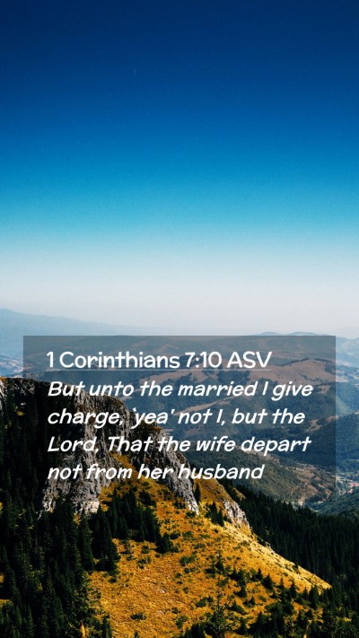 Picture 02 - 1 Corinthians 7:10 ASV Mobile Phone Wallpaper - But unto the married I give charge, `yea' not I, - Mobile Bible Verse Wallpaper