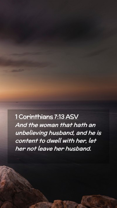 Picture 02 - 1 Corinthians 7:13 ASV Mobile Phone Wallpaper - And the woman that hath an unbelieving husband, - Mobile Bible Verse Wallpaper