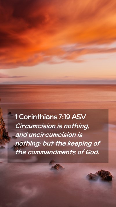 Picture 02 - 1 Corinthians 7:19 ASV Mobile Phone Wallpaper - Circumcision is nothing, and uncircumcision is - Mobile Bible Verse Wallpaper