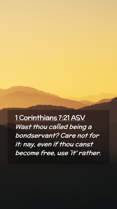 Picture 02 - 1 Corinthians 7:21 ASV Mobile Phone Wallpaper - Wast thou called being a bondservant? Care not - Mobile Bible Verse Wallpaper