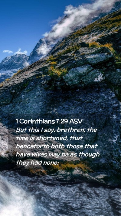 Picture 02 - 1 Corinthians 7:29 ASV Mobile Phone Wallpaper - But this I say, brethren, the time is shortened, - Mobile Bible Verse Wallpaper