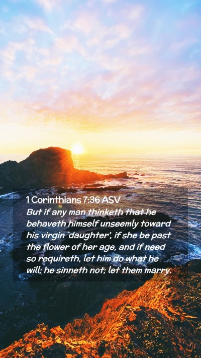 Picture 02 - 1 Corinthians 7:36 ASV Mobile Phone Wallpaper - But if any man thinketh that he behaveth himself - Mobile Bible Verse Wallpaper