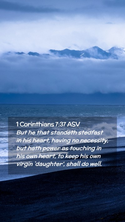 Picture 02 - 1 Corinthians 7:37 ASV Mobile Phone Wallpaper - But he that standeth stedfast in his heart, - Mobile Bible Verse Wallpaper
