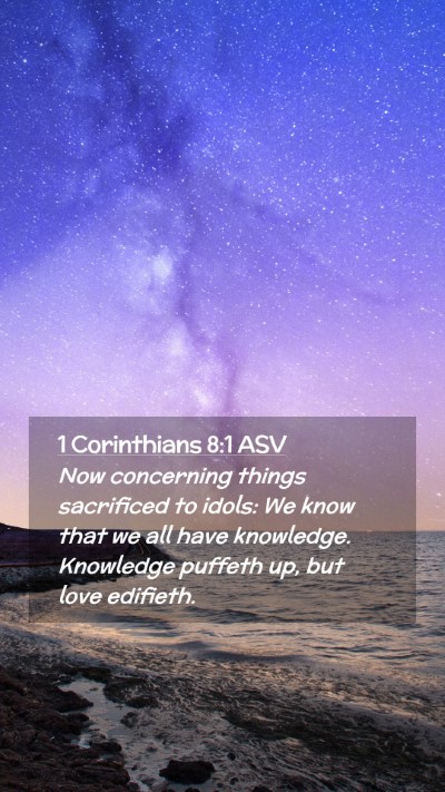 Picture 02 - 1 Corinthians 8:1 ASV Mobile Phone Wallpaper - Now concerning things sacrificed to idols: We - Mobile Bible Verse Wallpaper