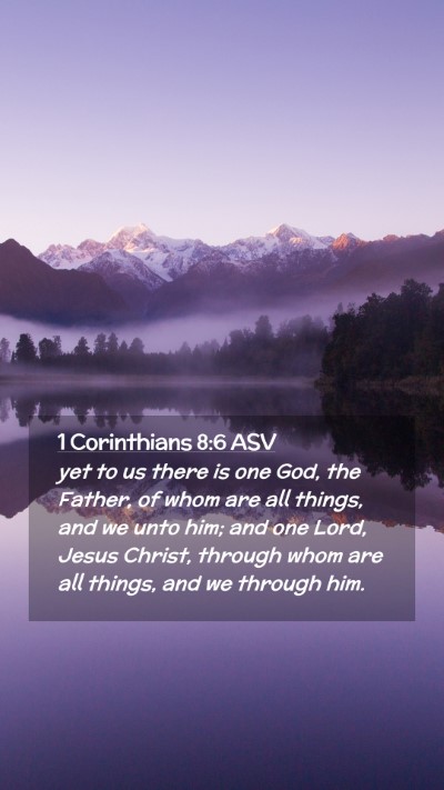 Picture 02 - 1 Corinthians 8:6 ASV Mobile Phone Wallpaper - yet to us there is one God, the Father, of whom - Mobile Bible Verse Wallpaper