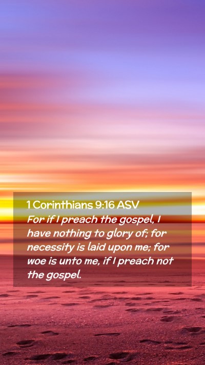 Picture 02 - 1 Corinthians 9:16 ASV Mobile Phone Wallpaper - For if I preach the gospel, I have nothing to - Mobile Bible Verse Wallpaper