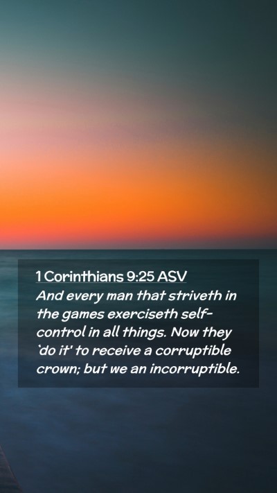 Picture 02 - 1 Corinthians 9:25 ASV Mobile Phone Wallpaper - And every man that striveth in the games - Mobile Bible Verse Wallpaper