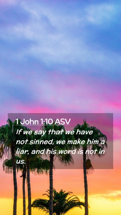 Picture 02 - 1 John 1:10 ASV Mobile Phone Wallpaper - If we say that we have not sinned, we make him a - Mobile Bible Verse Wallpaper