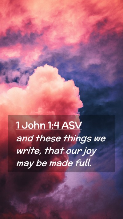 Picture 02 - 1 John 1:4 ASV Mobile Phone Wallpaper - and these things we write, that our joy may be - Mobile Bible Verse Wallpaper