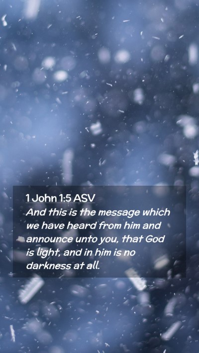 Picture 02 - 1 John 1:5 ASV Mobile Phone Wallpaper - And this is the message which we have heard from - Mobile Bible Verse Wallpaper