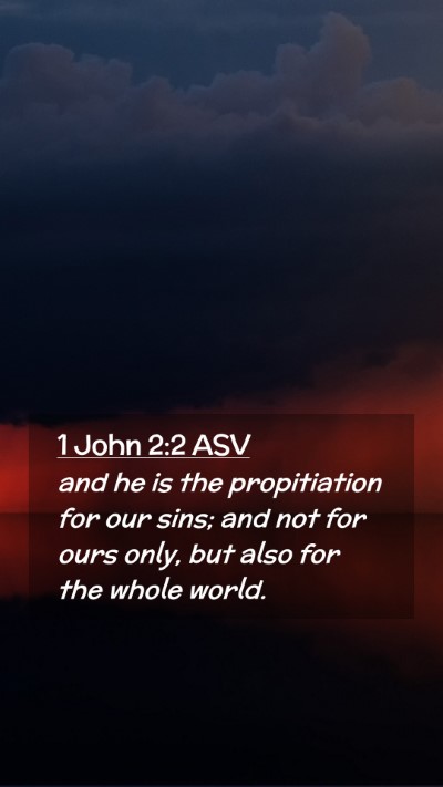 Picture 02 - 1 John 2:2 ASV Mobile Phone Wallpaper - and he is the propitiation for our sins; and not - Mobile Bible Verse Wallpaper