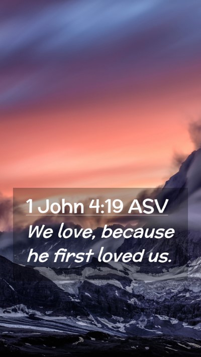 Picture 02 - 1 John 4:19 ASV Mobile Phone Wallpaper - We love, because he first loved - Mobile Bible Verse Wallpaper