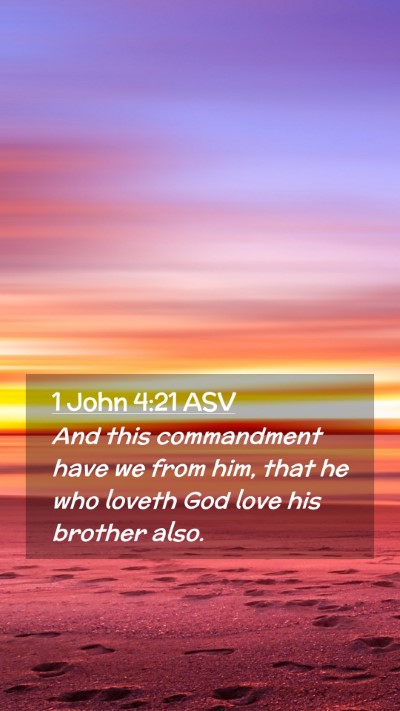 Picture 02 - 1 John 4:21 ASV Mobile Phone Wallpaper - And this commandment have we from him, that he - Mobile Bible Verse Wallpaper