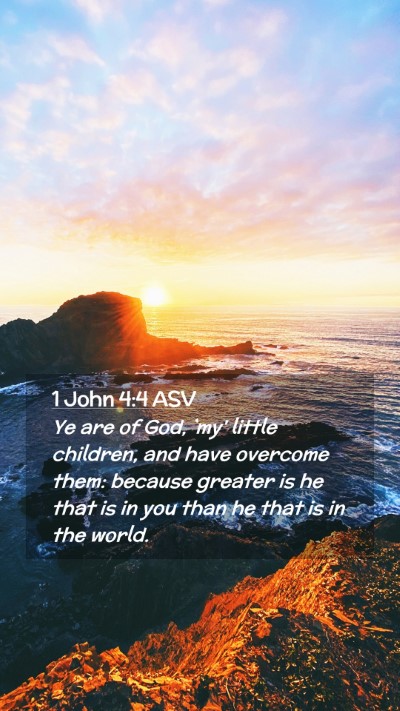 Picture 02 - 1 John 4:4 ASV Mobile Phone Wallpaper - Ye are of God, `my' little children, and have - Mobile Bible Verse Wallpaper