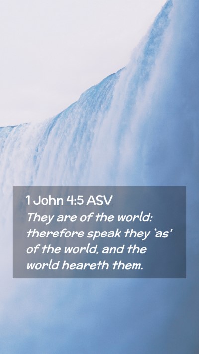 Picture 02 - 1 John 4:5 ASV Mobile Phone Wallpaper - They are of the world: therefore speak they `as' - Mobile Bible Verse Wallpaper