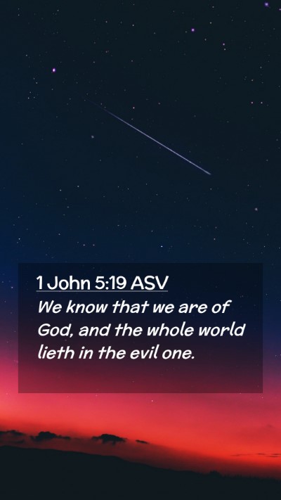 Picture 02 - 1 John 5:19 ASV Mobile Phone Wallpaper - We know that we are of God, and the whole world - Mobile Bible Verse Wallpaper