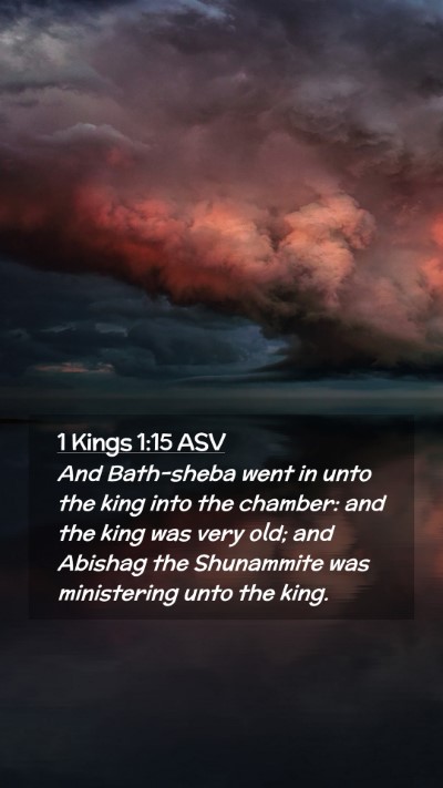 Picture 02 - 1 Kings 1:15 ASV Mobile Phone Wallpaper - And Bath-sheba went in unto the king into the - Mobile Bible Verse Wallpaper