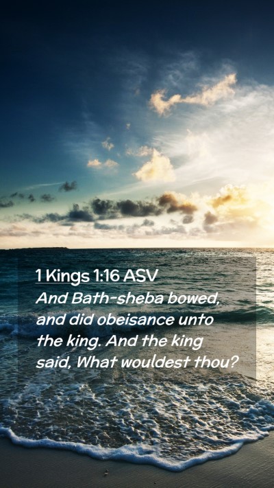 Picture 02 - 1 Kings 1:16 ASV Mobile Phone Wallpaper - And Bath-sheba bowed, and did obeisance unto the - Mobile Bible Verse Wallpaper