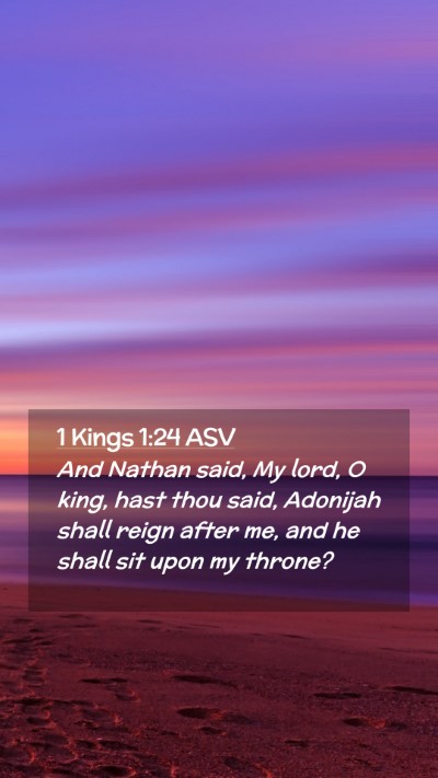 Picture 02 - 1 Kings 1:24 ASV Mobile Phone Wallpaper - And Nathan said, My lord, O king, hast thou said, - Mobile Bible Verse Wallpaper
