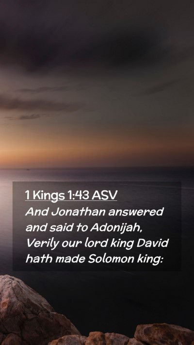 Picture 02 - 1 Kings 1:43 ASV Mobile Phone Wallpaper - And Jonathan answered and said to Adonijah, - Mobile Bible Verse Wallpaper