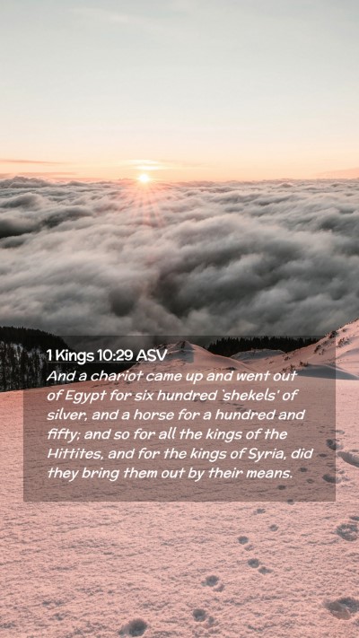 Picture 02 - 1 Kings 10:29 ASV Mobile Phone Wallpaper - And a chariot came up and went out of Egypt for - Mobile Bible Verse Wallpaper