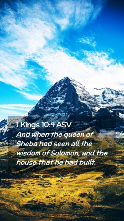 Picture 02 - 1 Kings 10:4 ASV Mobile Phone Wallpaper - And when the queen of Sheba had seen all the - Mobile Bible Verse Wallpaper