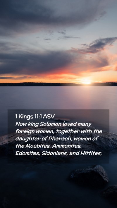 Picture 02 - 1 Kings 11:1 ASV Mobile Phone Wallpaper - Now king Solomon loved many foreign women, - Mobile Bible Verse Wallpaper