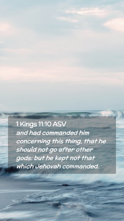 Picture 02 - 1 Kings 11:10 ASV Mobile Phone Wallpaper - and had commanded him concerning this thing, that - Mobile Bible Verse Wallpaper