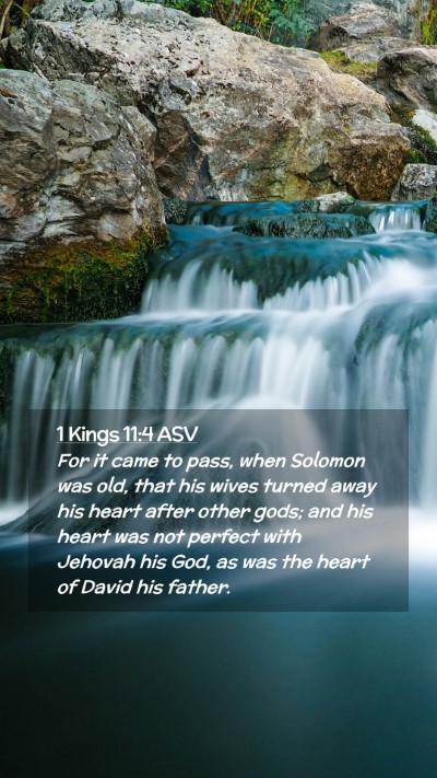 Picture 02 - 1 Kings 11:4 ASV Mobile Phone Wallpaper - For it came to pass, when Solomon was old, that - Mobile Bible Verse Wallpaper