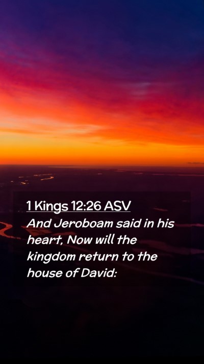 Picture 02 - 1 Kings 12:26 ASV Mobile Phone Wallpaper - And Jeroboam said in his heart, Now will the - Mobile Bible Verse Wallpaper