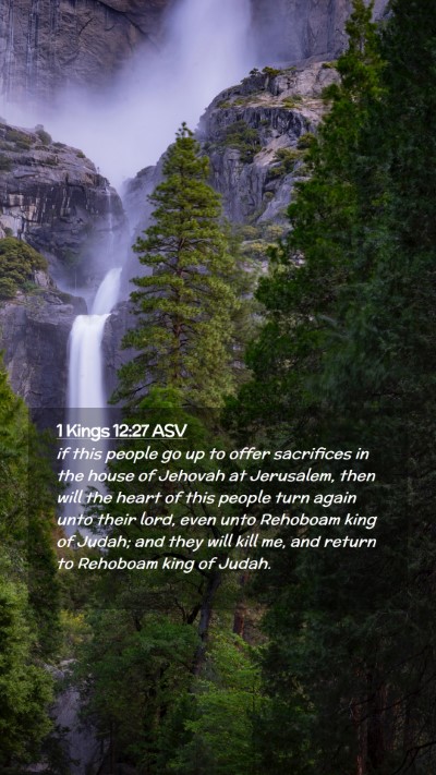 Picture 02 - 1 Kings 12:27 ASV Mobile Phone Wallpaper - if this people go up to offer sacrifices in the - Mobile Bible Verse Wallpaper
