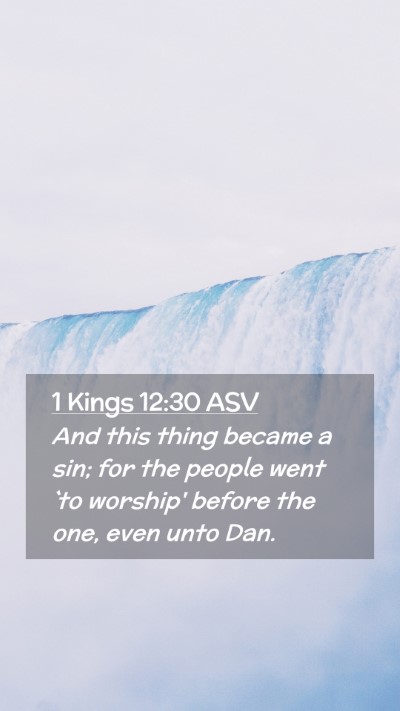 Picture 02 - 1 Kings 12:30 ASV Mobile Phone Wallpaper - And this thing became a sin; for the people went - Mobile Bible Verse Wallpaper