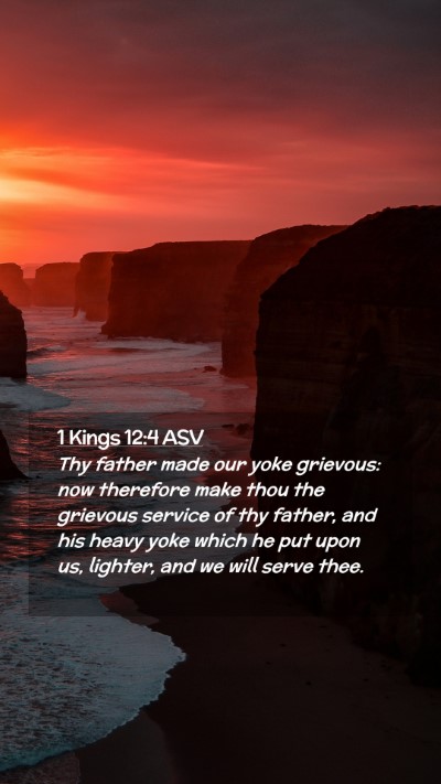 Picture 02 - 1 Kings 12:4 ASV Mobile Phone Wallpaper - Thy father made our yoke grievous: now therefore - Mobile Bible Verse Wallpaper