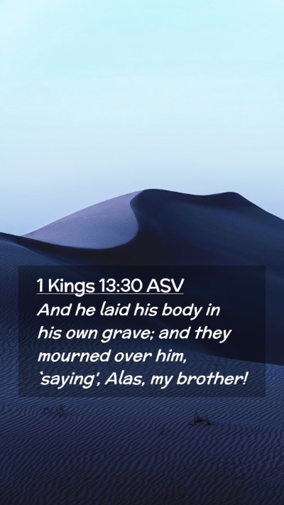 Picture 02 - 1 Kings 13:30 ASV Mobile Phone Wallpaper - And he laid his body in his own grave; and they - Mobile Bible Verse Wallpaper
