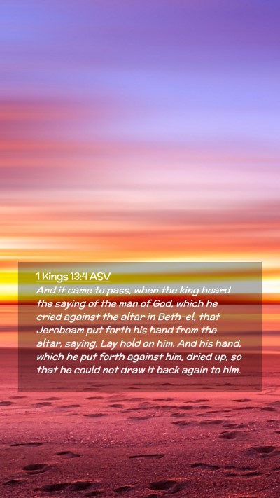 Picture 02 - 1 Kings 13:4 ASV Mobile Phone Wallpaper - And it came to pass, when the king heard the - Mobile Bible Verse Wallpaper