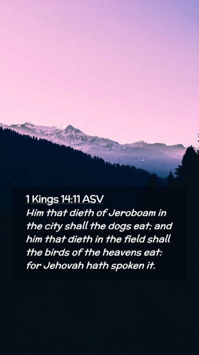 Picture 02 - 1 Kings 14:11 ASV Mobile Phone Wallpaper - Him that dieth of Jeroboam in the city shall the - Mobile Bible Verse Wallpaper