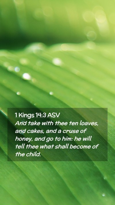 Picture 02 - 1 Kings 14:3 ASV Mobile Phone Wallpaper - And take with thee ten loaves, and cakes, and a - Mobile Bible Verse Wallpaper