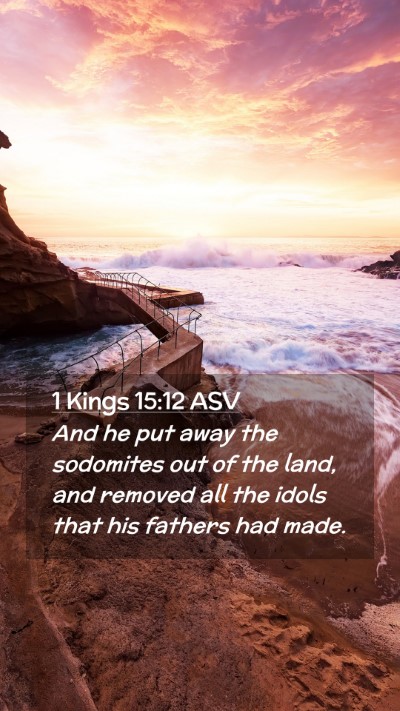 Picture 02 - 1 Kings 15:12 ASV Mobile Phone Wallpaper - And he put away the sodomites out of the land, - Mobile Bible Verse Wallpaper