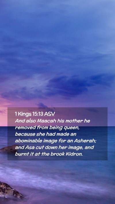 Picture 02 - 1 Kings 15:13 ASV Mobile Phone Wallpaper - And also Maacah his mother he removed from being - Mobile Bible Verse Wallpaper