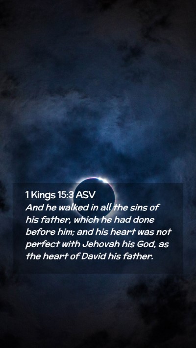 Picture 02 - 1 Kings 15:3 ASV Mobile Phone Wallpaper - And he walked in all the sins of his father, - Mobile Bible Verse Wallpaper