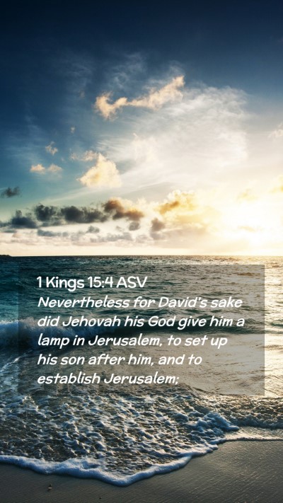 Picture 02 - 1 Kings 15:4 ASV Mobile Phone Wallpaper - Nevertheless for David's sake did Jehovah his God - Mobile Bible Verse Wallpaper