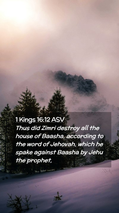 Picture 02 - 1 Kings 16:12 ASV Mobile Phone Wallpaper - Thus did Zimri destroy all the house of Baasha, - Mobile Bible Verse Wallpaper