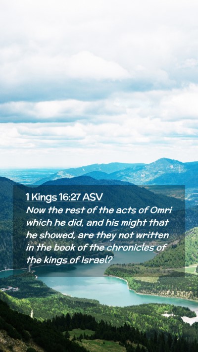 Picture 02 - 1 Kings 16:27 ASV Mobile Phone Wallpaper - Now the rest of the acts of Omri which he did, - Mobile Bible Verse Wallpaper